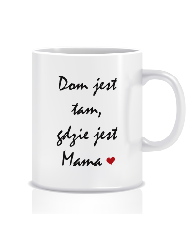 Kubek z grafiką dla mamy (dom jest tam, gdzie jest mama)
