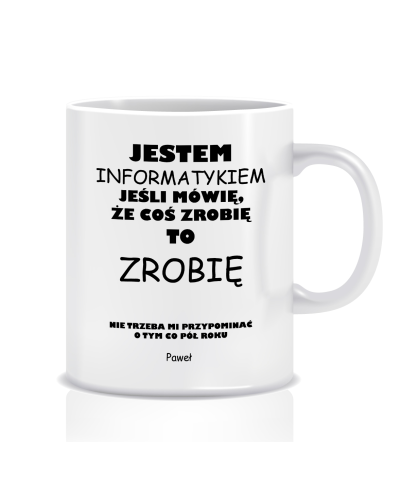 Kubek dla informatyka (imię, jestem informatykiem)