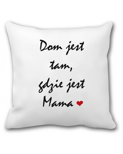Poduszka z grafiką dla mamy (dom jest tam, gdzie jest mama)