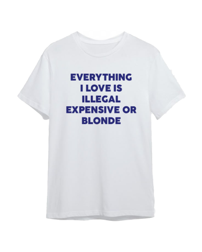 Koszulka EVERYTHING I LOVE IS ILLEGAL EXPENSIVE OR BLONDE