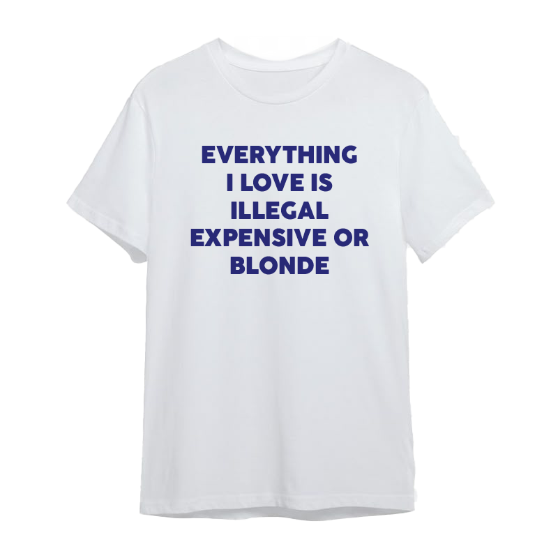 Koszulka EVERYTHING I LOVE IS ILLEGAL EXPENSIVE OR BLONDE